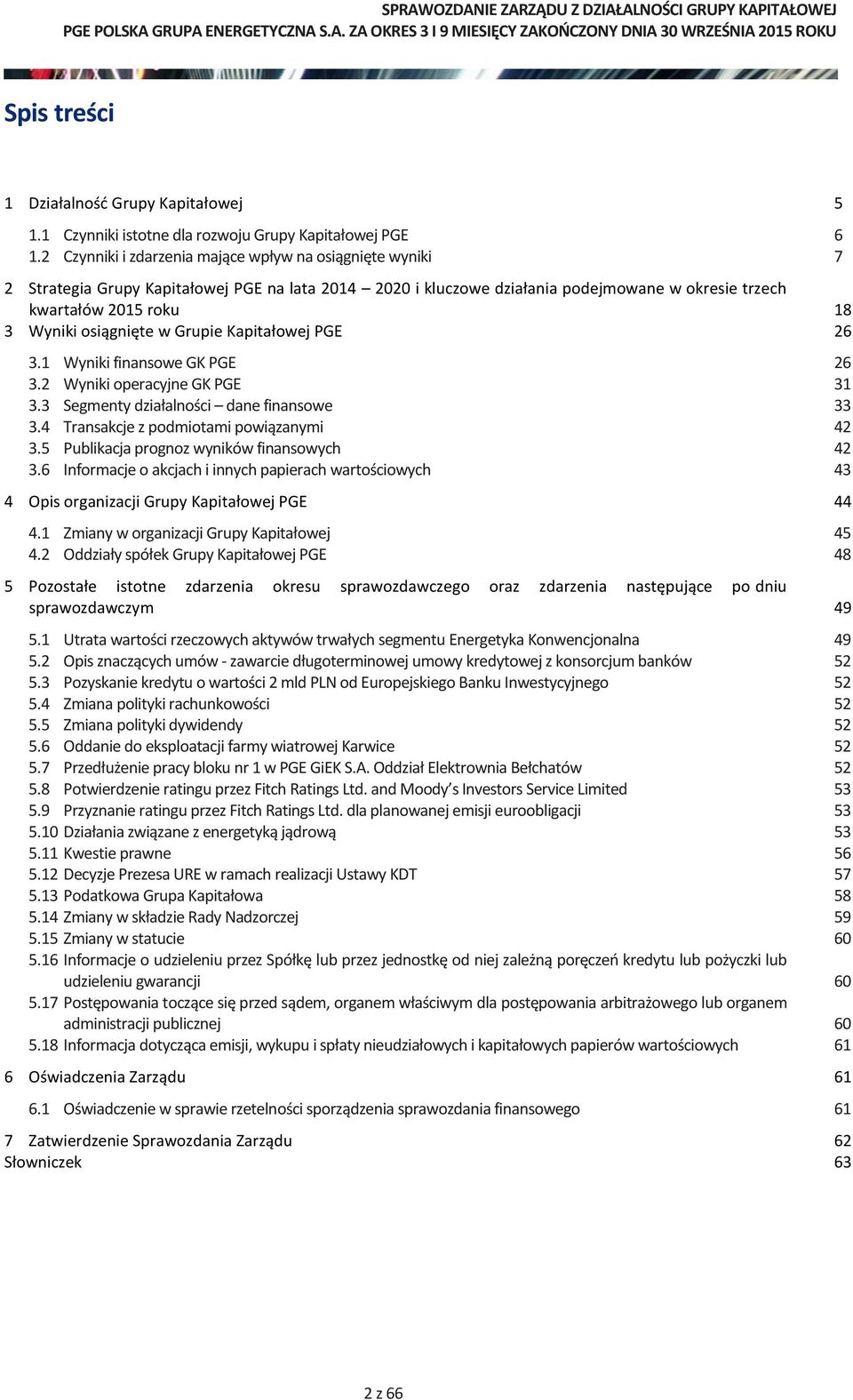 osiągnięte w Grupie Kapitałowej PGE 26 3.1 Wyniki finansowe GK PGE 26 3.2 Wyniki operacyjne GK PGE 31 3.3 Segmenty działalności dane finansowe 33 3.4 Transakcje z podmiotami powiązanymi 42 3.