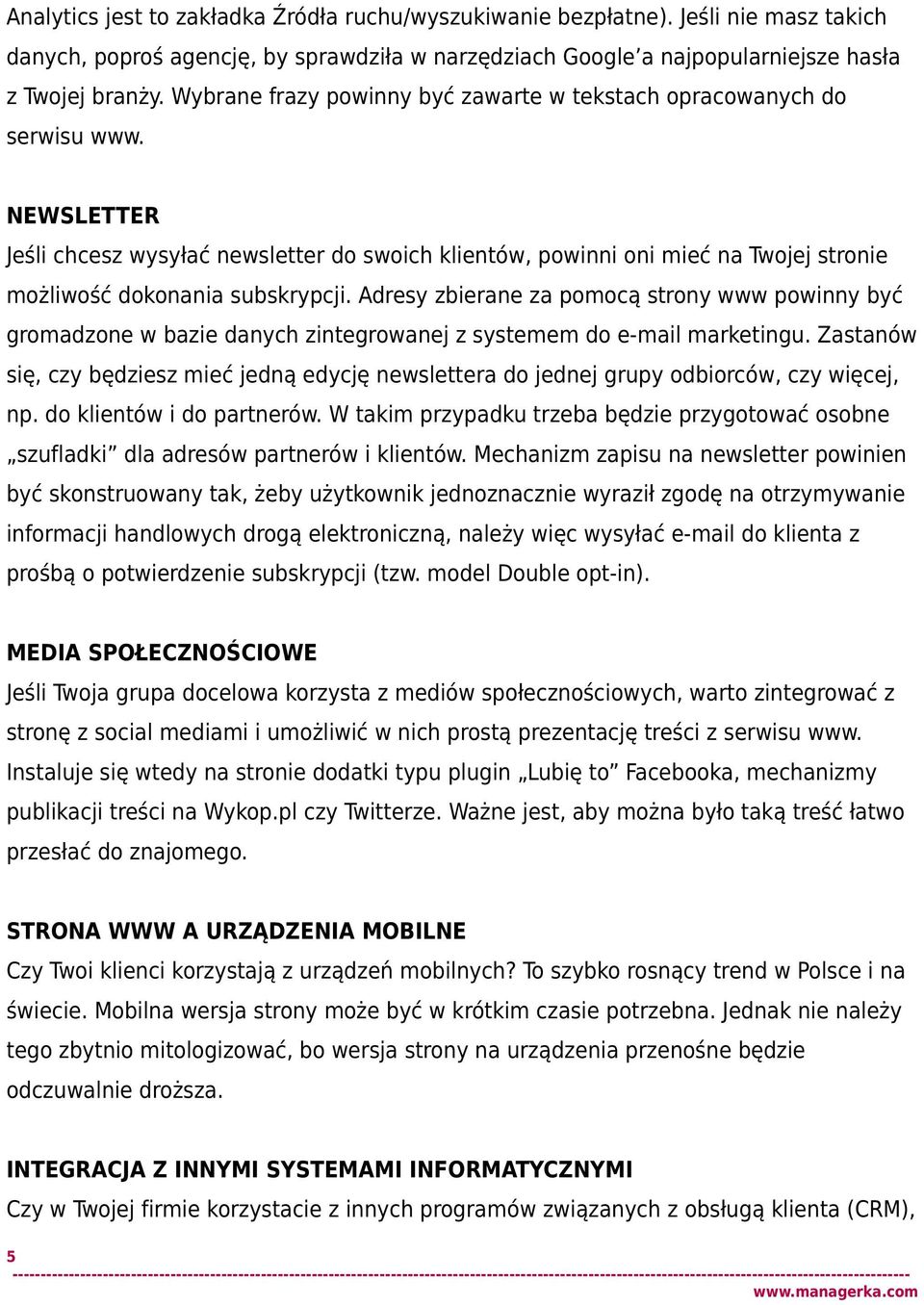 NEWSLETTER Jeśli chcesz wysyłać newsletter do swoich klientów, powinni oni mieć na Twojej stronie możliwość dokonania subskrypcji.