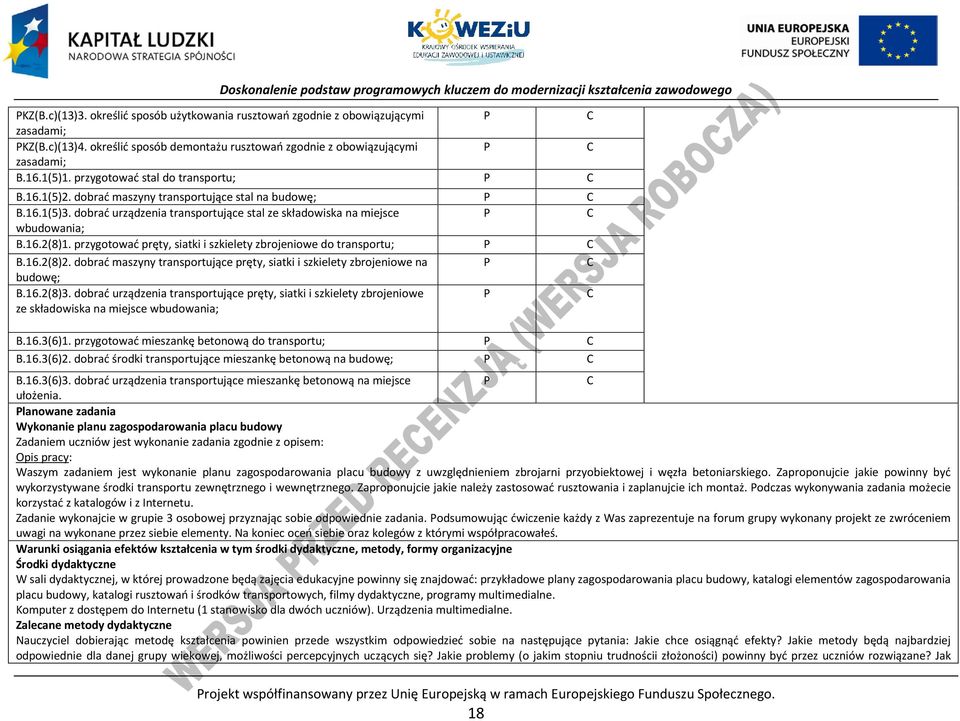 przygotować pręty, siatki i szkielety zbrojeniowe do transportu; B.16.2(8)2. dobrać maszyny transportujące pręty, siatki i szkielety zbrojeniowe na budowę; B.16.2(8)3.