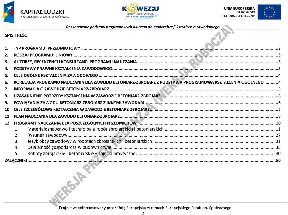 UZASADNIENIE OTRZEBY KSZTAŁENIA W ZAWODZIE BETONIARZ-ZBROJARZ... 6 9. OWIĄZANIA ZAWODU BETONIARZ-ZBROJARZ Z INNYMI ZAWODAMI... 6 10. ELE SZZEGÓŁOWE KSZTAŁENIA W ZAWODZIE BETONIARZ-ZBROJARZ... 7 11.