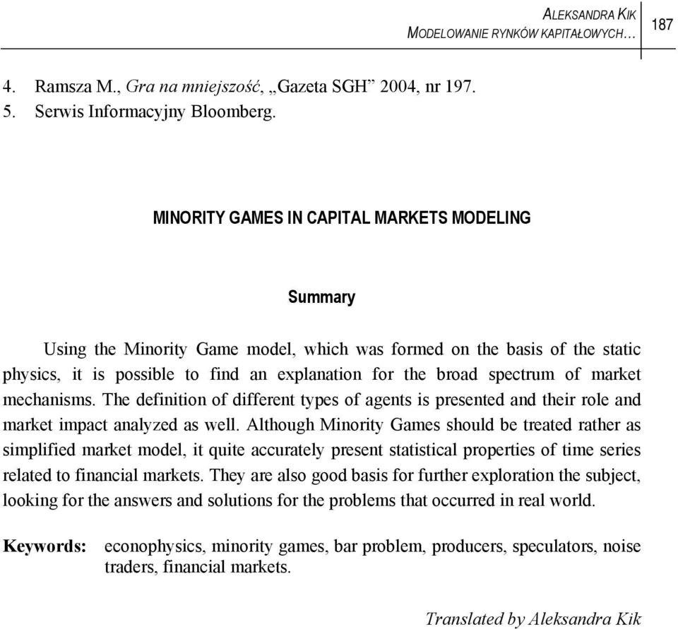 market mechanisms. The definition of different types of agents is presented and their role and market impact analyzed as well.