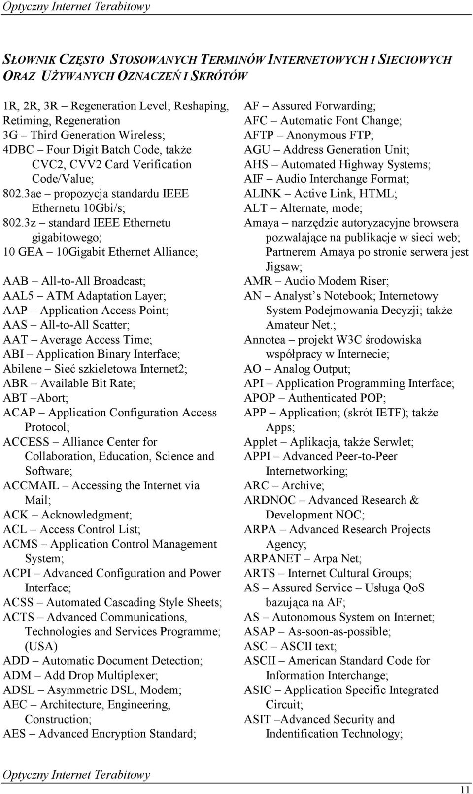 3z standard IEEE Ethernetu gigabitowego; 10 GEA 10Gigabit Ethernet Alliance; AAB All-to-All Broadcast; AAL5 ATM Adaptation Layer; AAP Application Access Point; AAS All-to-All Scatter; AAT Average