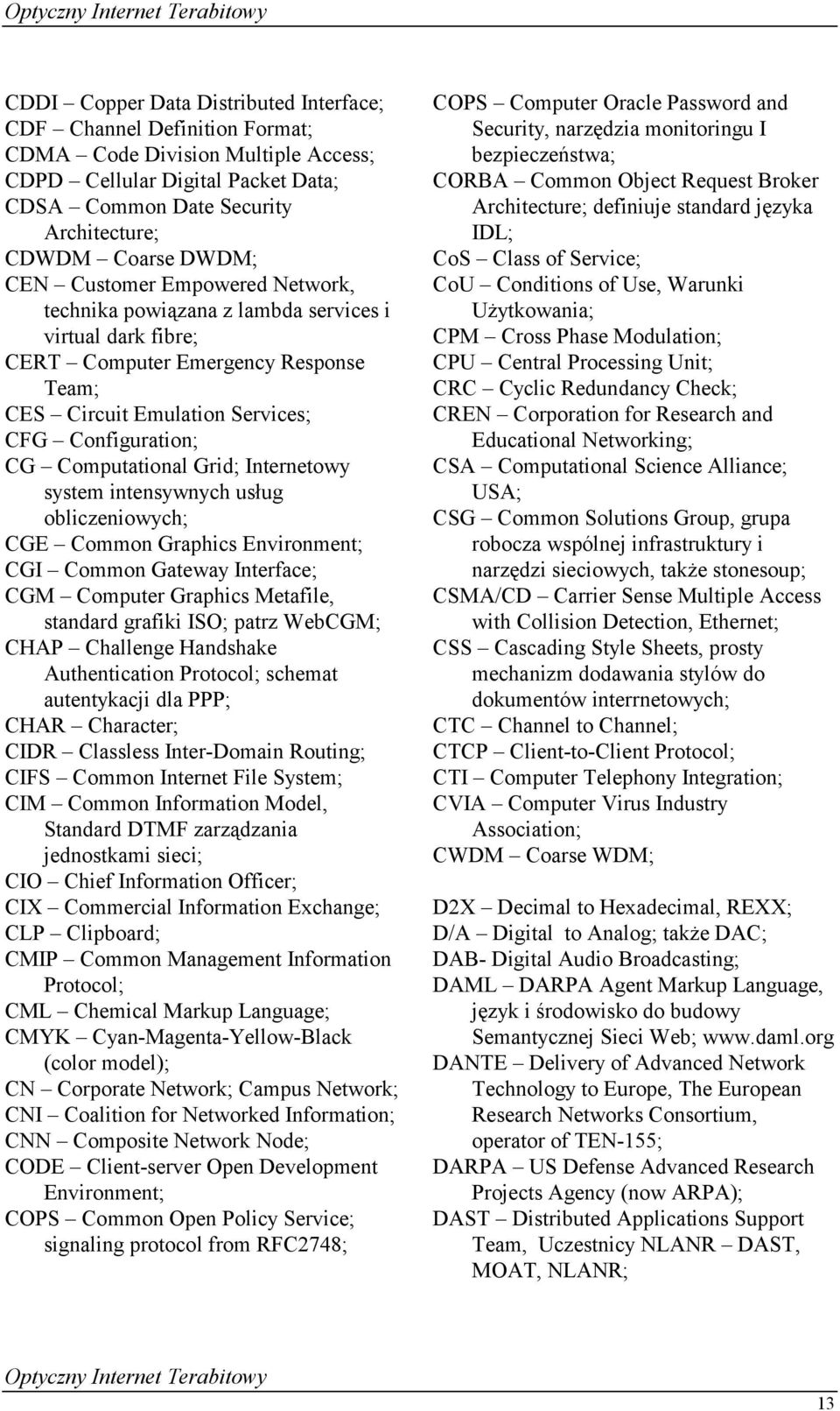 Computational Grid; Internetowy system intensywnych usług obliczeniowych; CGE Common Graphics Environment; CGI Common Gateway Interface; CGM Computer Graphics Metafile, standard grafiki ISO; patrz