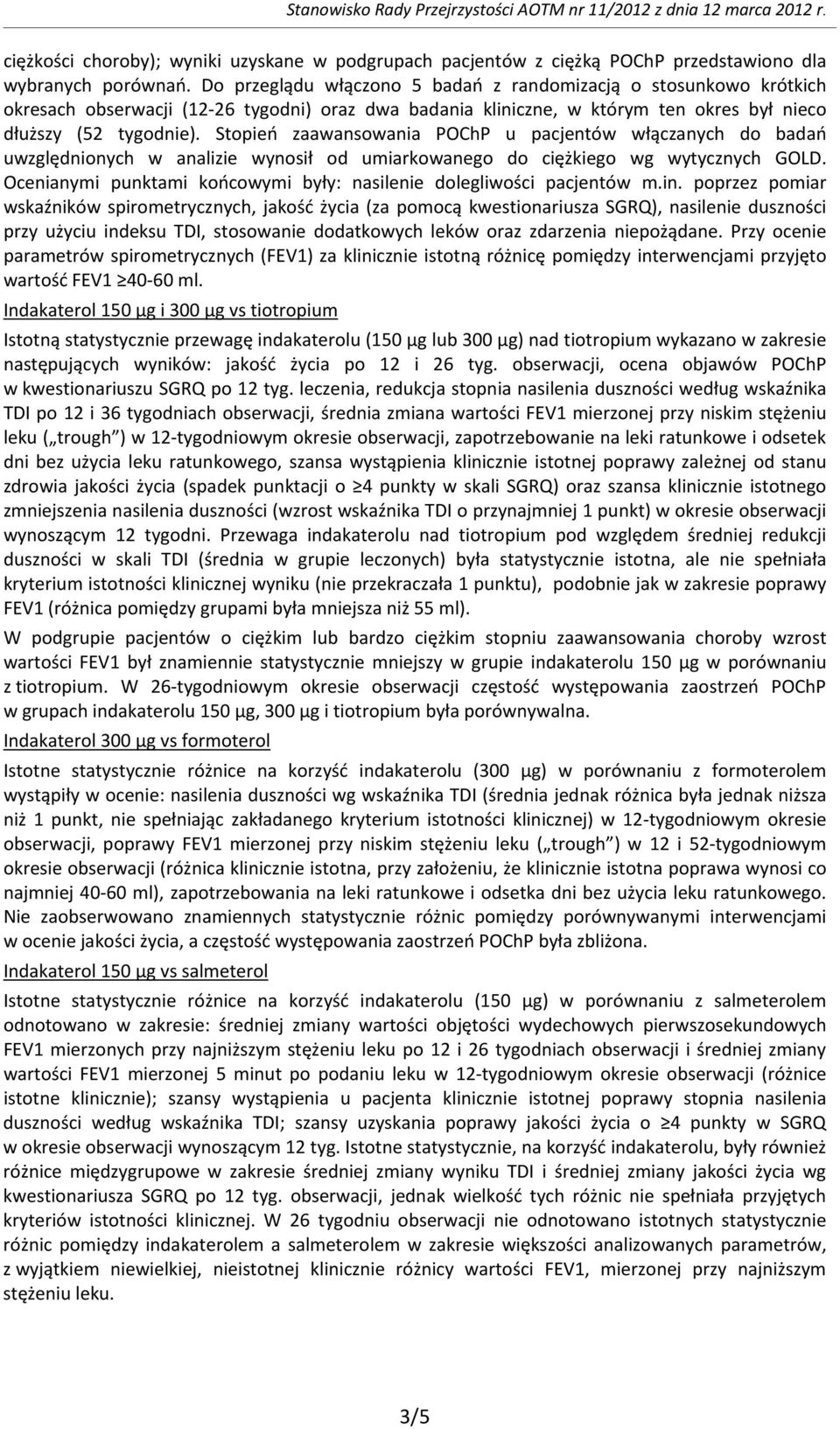 Stopień zaawansowania POChP u pacjentów włączanych do badań uwzględnionych w analizie wynosił od umiarkowanego do ciężkiego wg wytycznych GOLD.