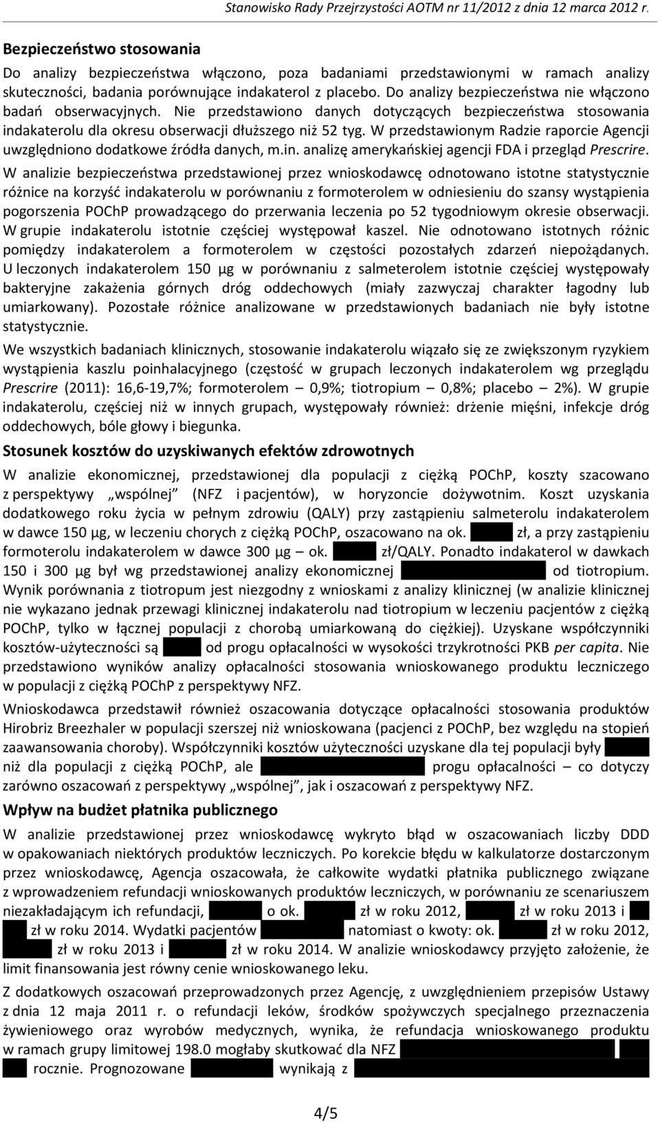 Do analizy bezpieczeństwa nie włączono badań obserwacyjnych. Nie przedstawiono danych dotyczących bezpieczeństwa stosowania indakaterolu dla okresu obserwacji dłuższego niż 52 tyg.