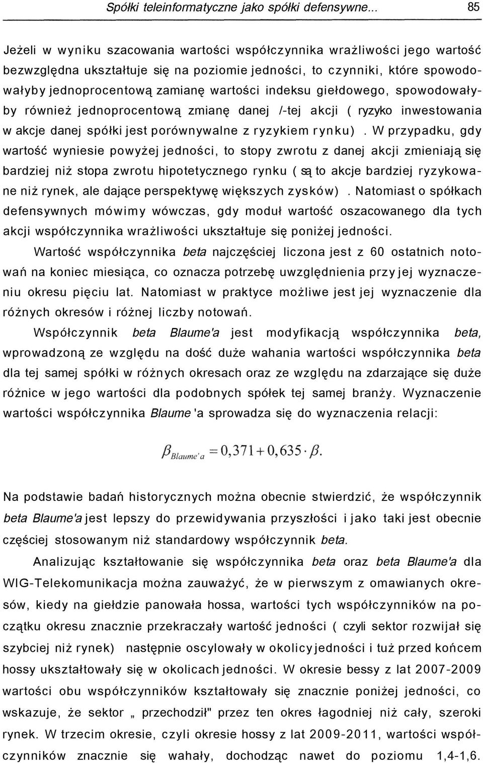 indeksu giełdowego, spowodowałyby również jednoprocentową zmianę danej /-tej akcji (ryzyko inwestowania w akcje danej spółki jest porównywalne z ryzykiem rynku).