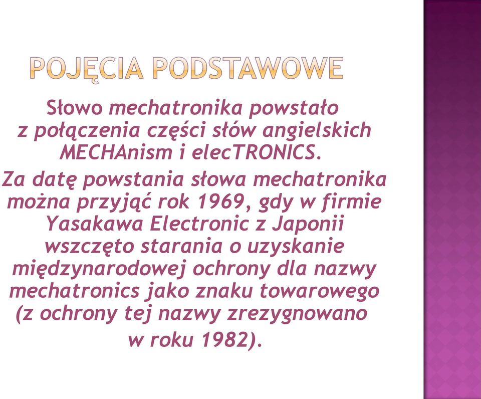 Za datę powstania słowa mechatronika można przyjąć rok 1969, gdy w firmie Yasakawa