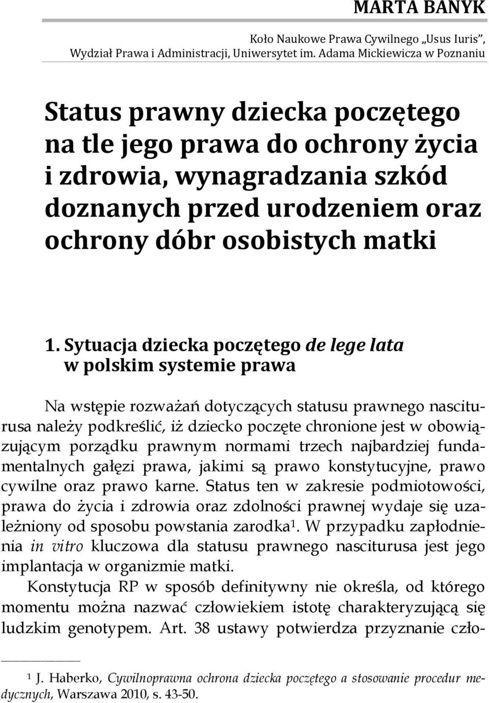 Sytuacja dziecka poczętego de lege lata w polskim systemie prawa Na wstępie rozważań dotyczących statusu prawnego nasciturusa należy podkreślić, iż dziecko poczęte chronione jest w obowiązującym
