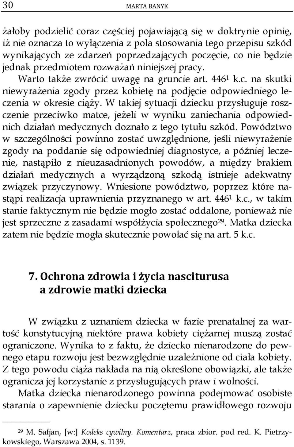 W takiej sytuacji dziecku przysługuje roszczenie przeciwko matce, jeżeli w wyniku zaniechania odpowiednich działań medycznych doznało z tego tytułu szkód.