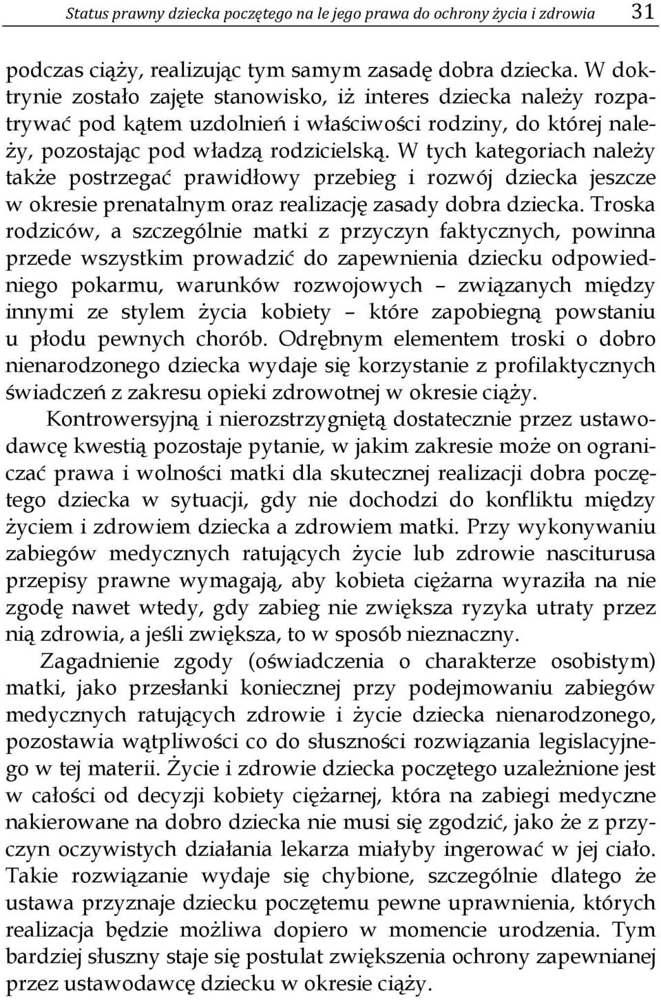 W tych kategoriach należy także postrzegać prawidłowy przebieg i rozwój dziecka jeszcze w okresie prenatalnym oraz realizację zasady dobra dziecka.