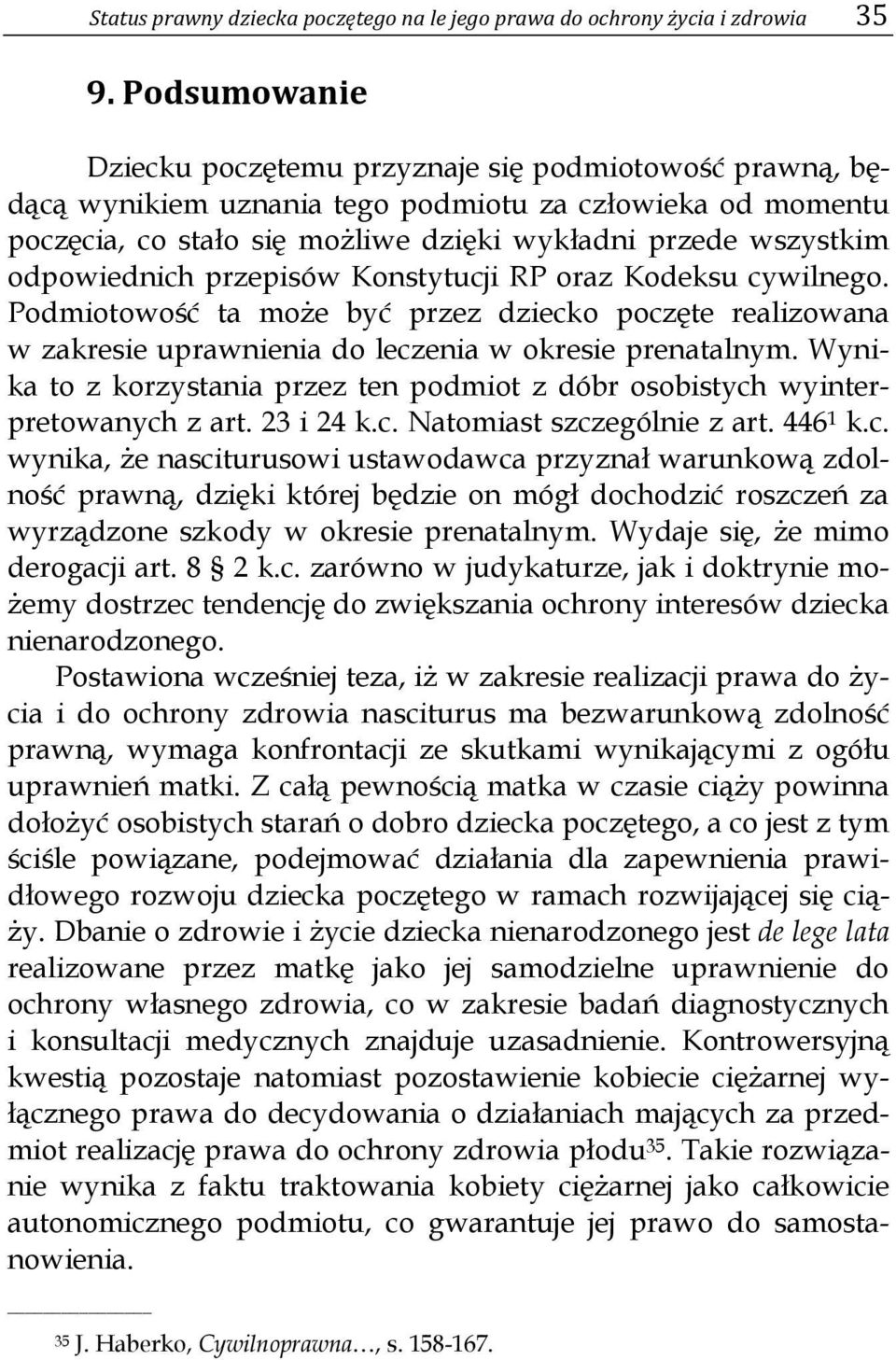 odpowiednich przepisów Konstytucji RP oraz Kodeksu cywilnego. Podmiotowość ta może być przez dziecko poczęte realizowana w zakresie uprawnienia do leczenia w okresie prenatalnym.