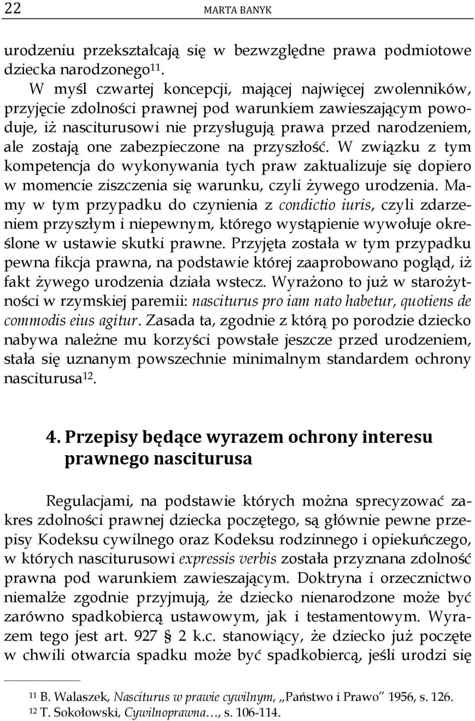 zabezpieczone na przyszłość. W związku z tym kompetencja do wykonywania tych praw zaktualizuje się dopiero w momencie ziszczenia się warunku, czyli żywego urodzenia.