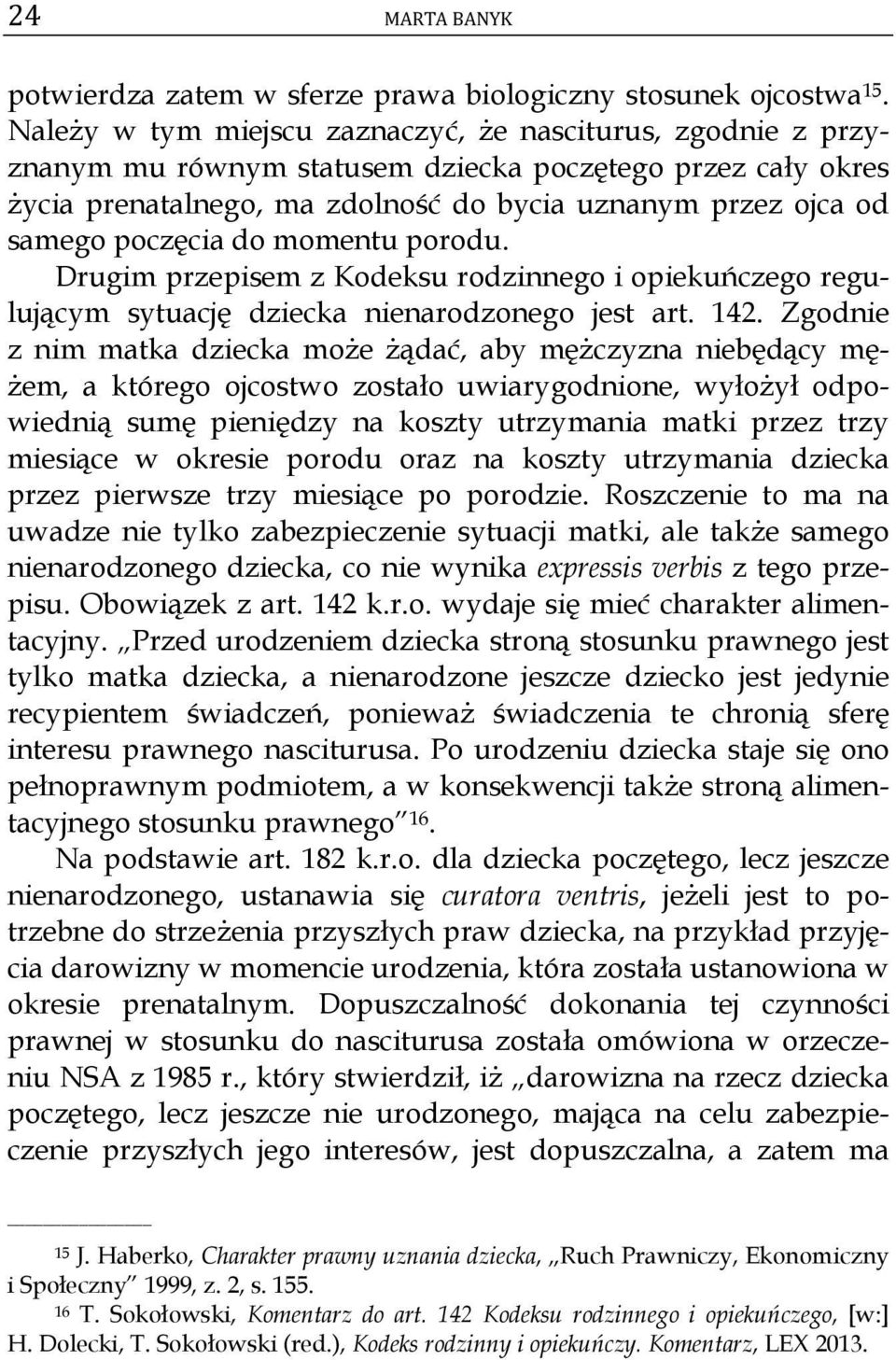 poczęcia do momentu porodu. Drugim przepisem z Kodeksu rodzinnego i opiekuńczego regulującym sytuację dziecka nienarodzonego jest art. 142.