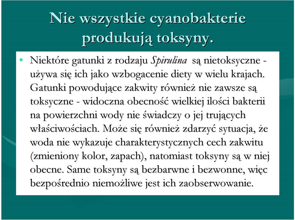 Gatunki powodujące zakwity równieŝ nie zawsze są toksyczne - widoczna obecność wielkiej ilości bakterii na powierzchni wody nie świadczy o