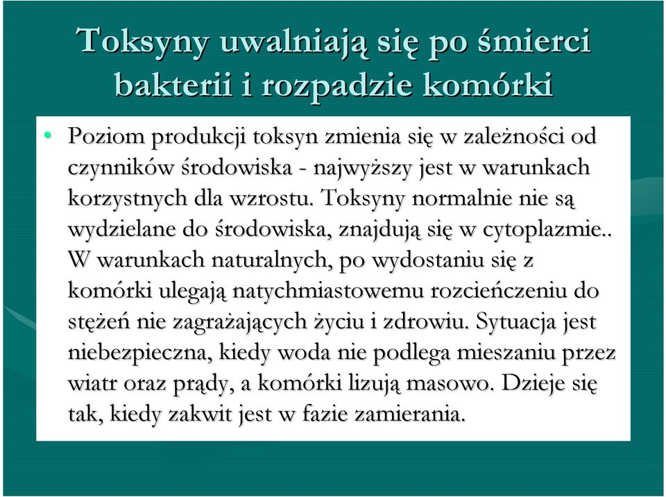 . W warunkach naturalnych, po wydostaniu się z komórki ulegają natychmiastowemu rozcieńczeniu do stęŝeń nie zagraŝających Ŝyciu i zdrowiu.