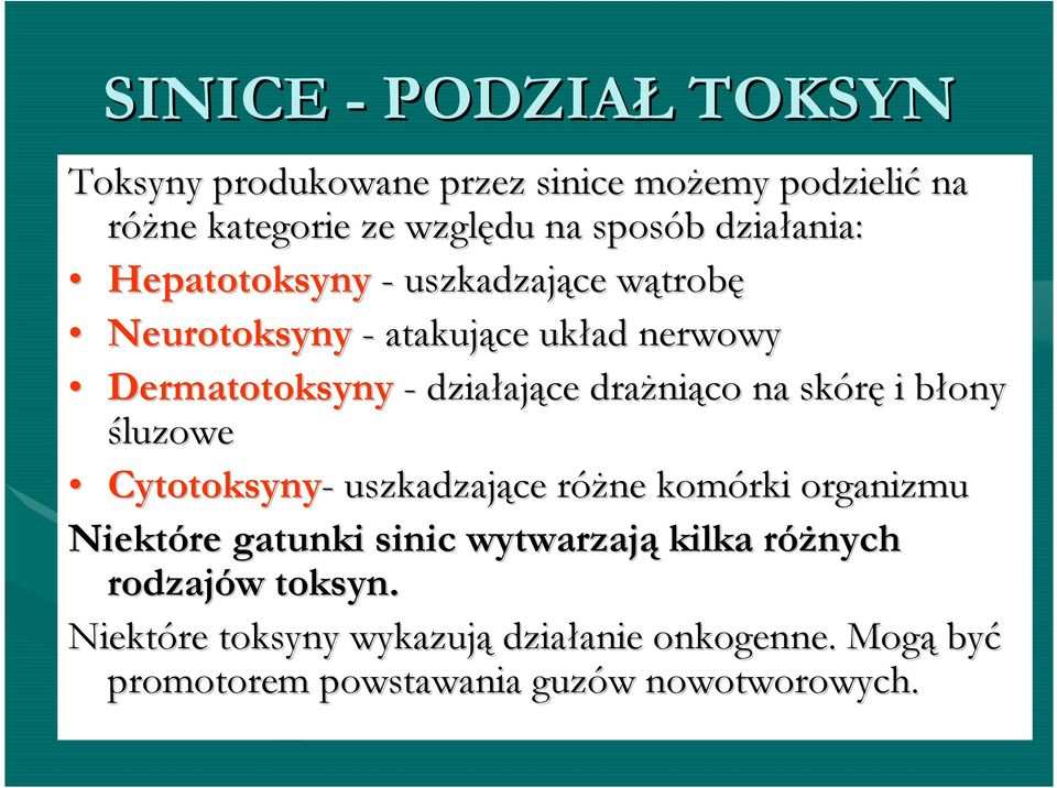 draŝniąco na skórę i błony śluzowe Cytotoksyny- uszkadzające róŝne komórki organizmu Niektóre gatunki sinic wytwarzają