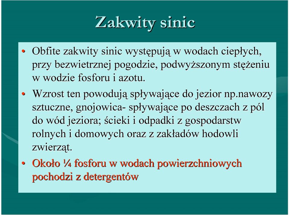 nawozy sztuczne, gnojowica- spływające po deszczach z pól do wód jeziora; ścieki i odpadki z