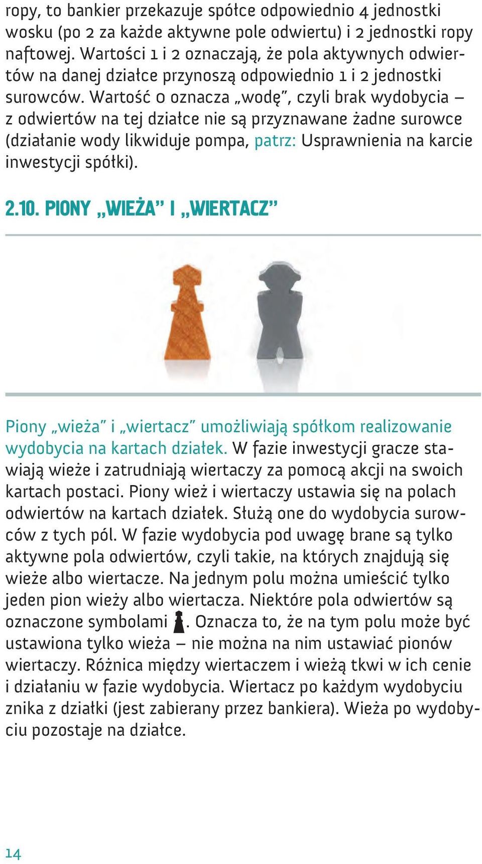 Wartość 0 oznacza wodę, czyli brak wydobycia z odwiertów na tej działce nie są przyznawane żadne surowce (działanie wody likwiduje pompa, patrz: Usprawnienia na karcie inwestycji spółki). 2.10.