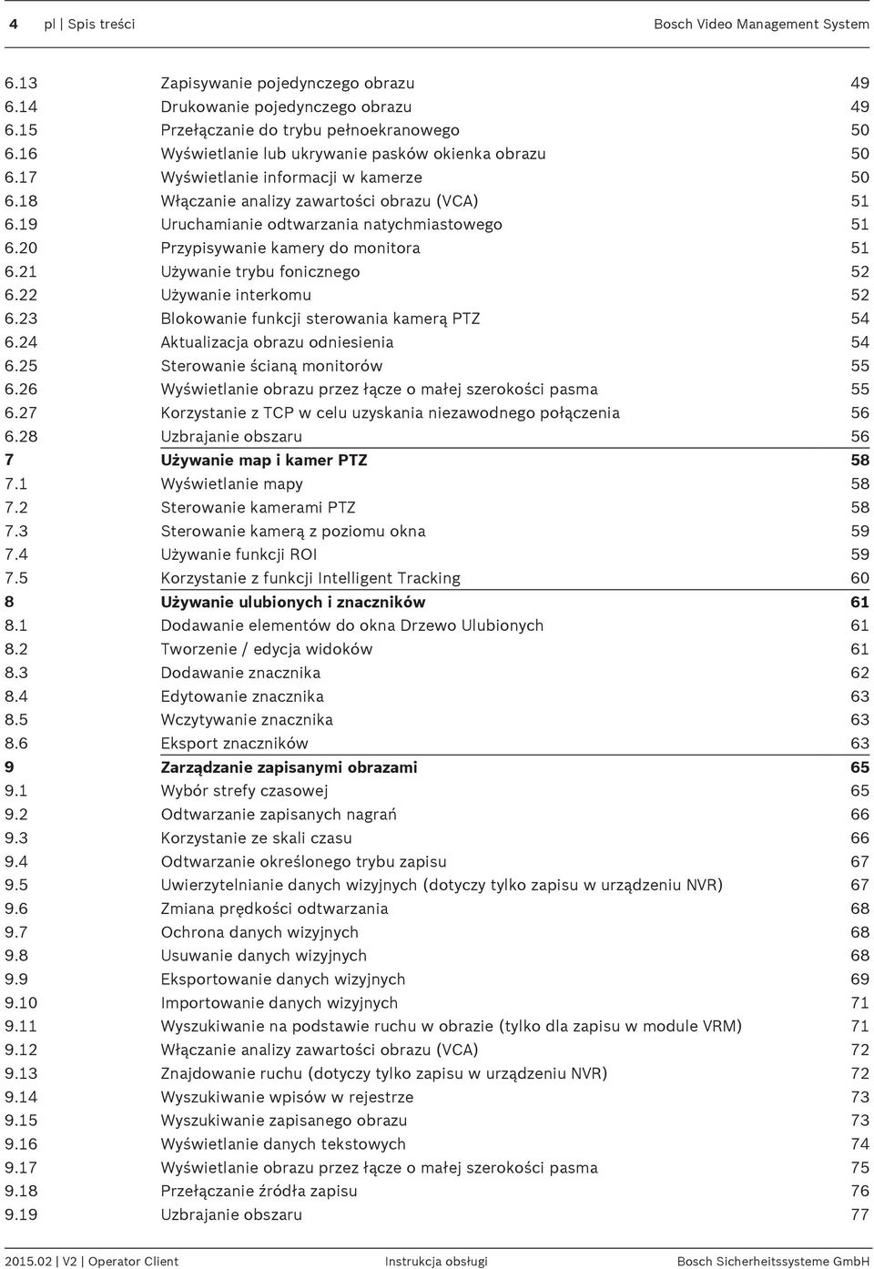 20 Przypisywanie kamery do monitora 51 6.21 Używanie trybu fonicznego 52 6.22 Używanie interkomu 52 6.23 Blokowanie funkcji sterowania kamerą PTZ 54 6.24 Aktualizacja obrazu odniesienia 54 6.