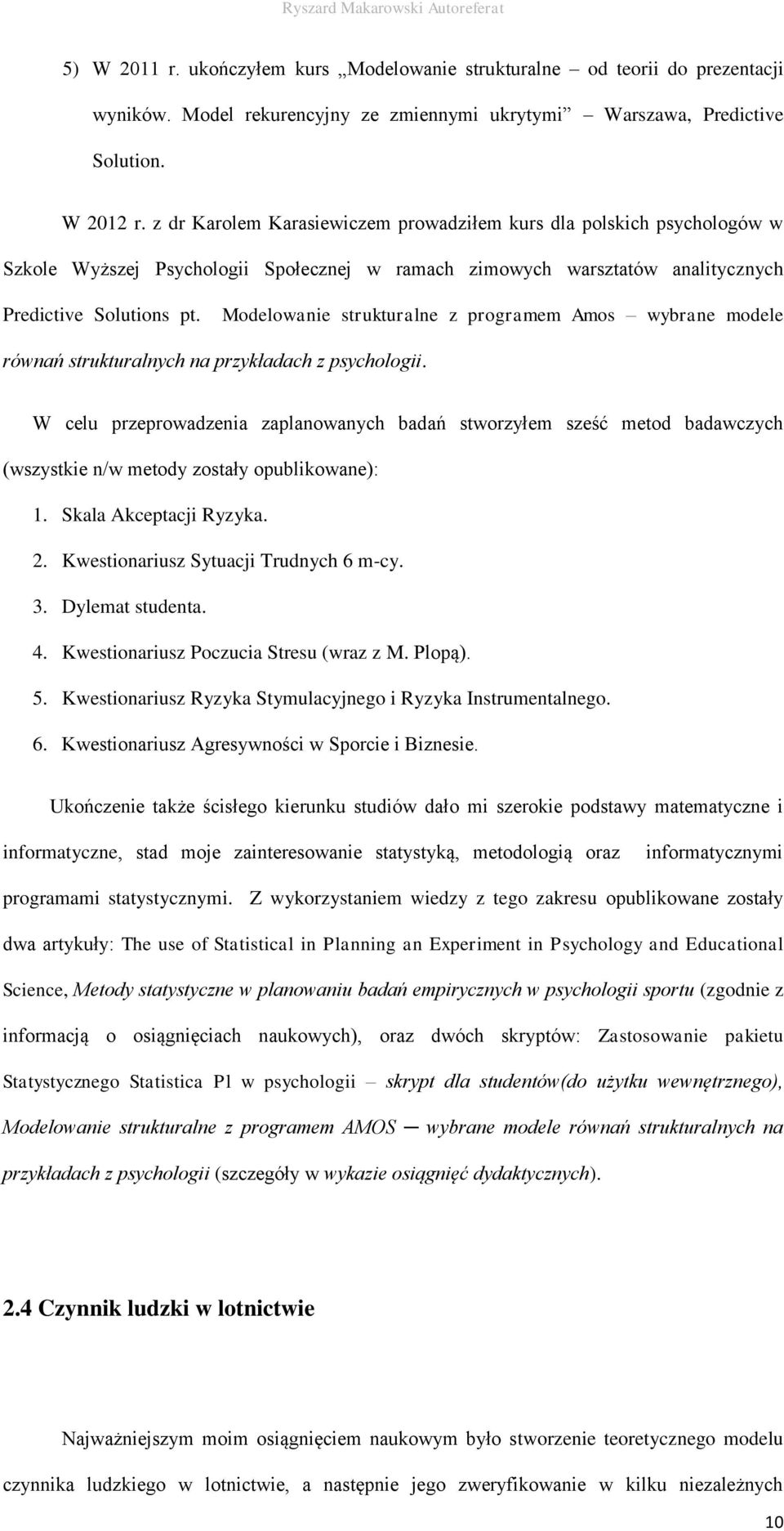 Modelowanie strukturalne z programem Amos wybrane modele równań strukturalnych na przykładach z psychologii.