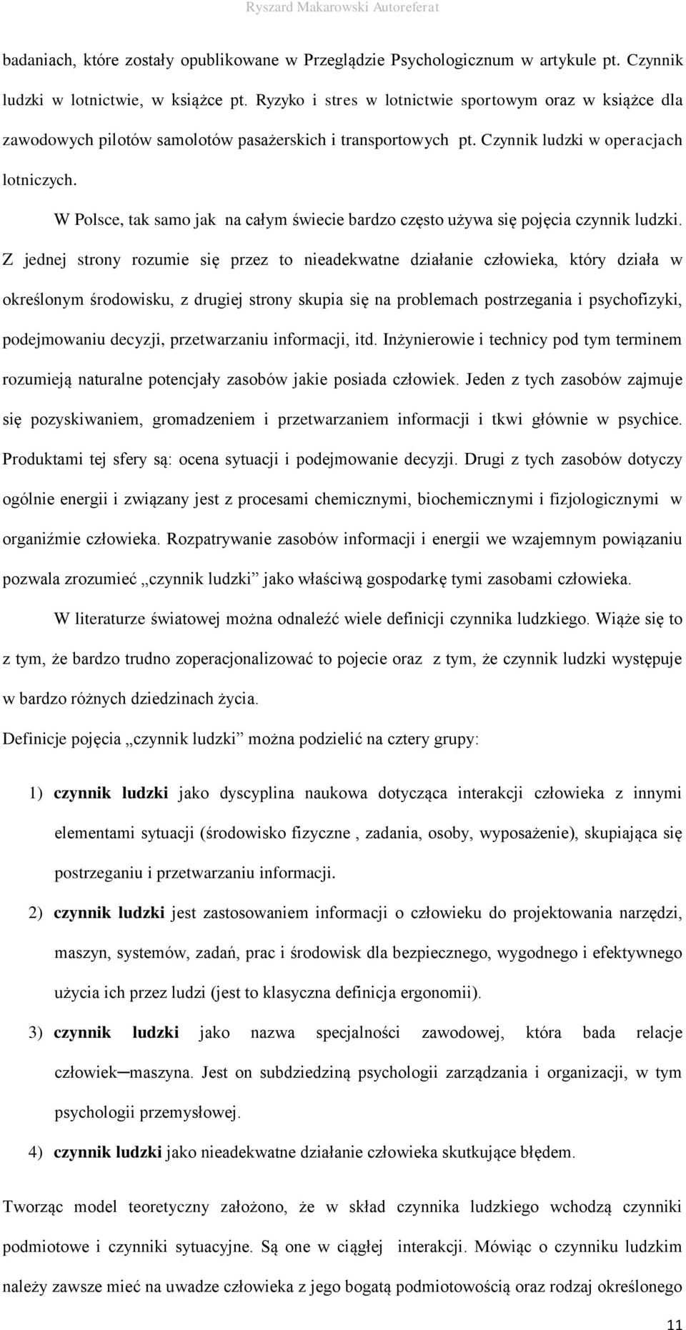 W Polsce, tak samo jak na całym świecie bardzo często używa się pojęcia czynnik ludzki.