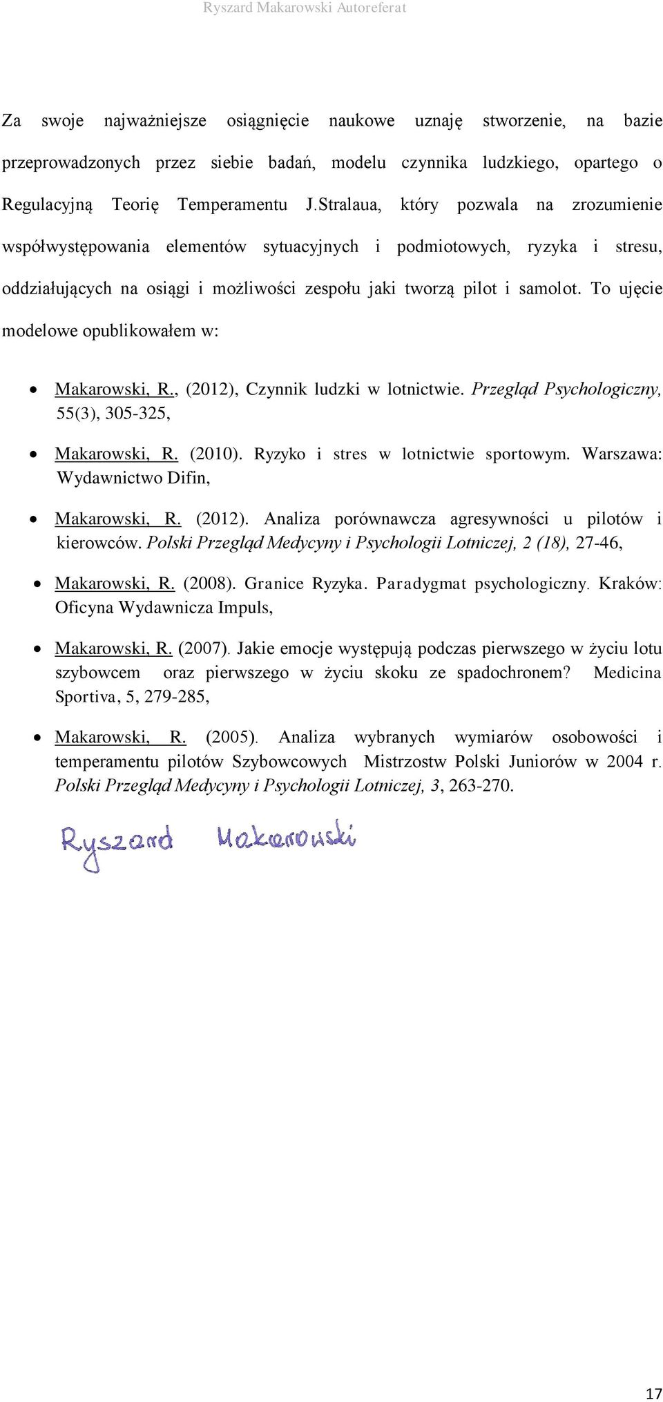 To ujęcie modelowe opublikowałem w: Makarowski, R., (2012), Czynnik ludzki w lotnictwie. Przegląd Psychologiczny, 55(3), 305-325, Makarowski, R. (2010). Ryzyko i stres w lotnictwie sportowym.