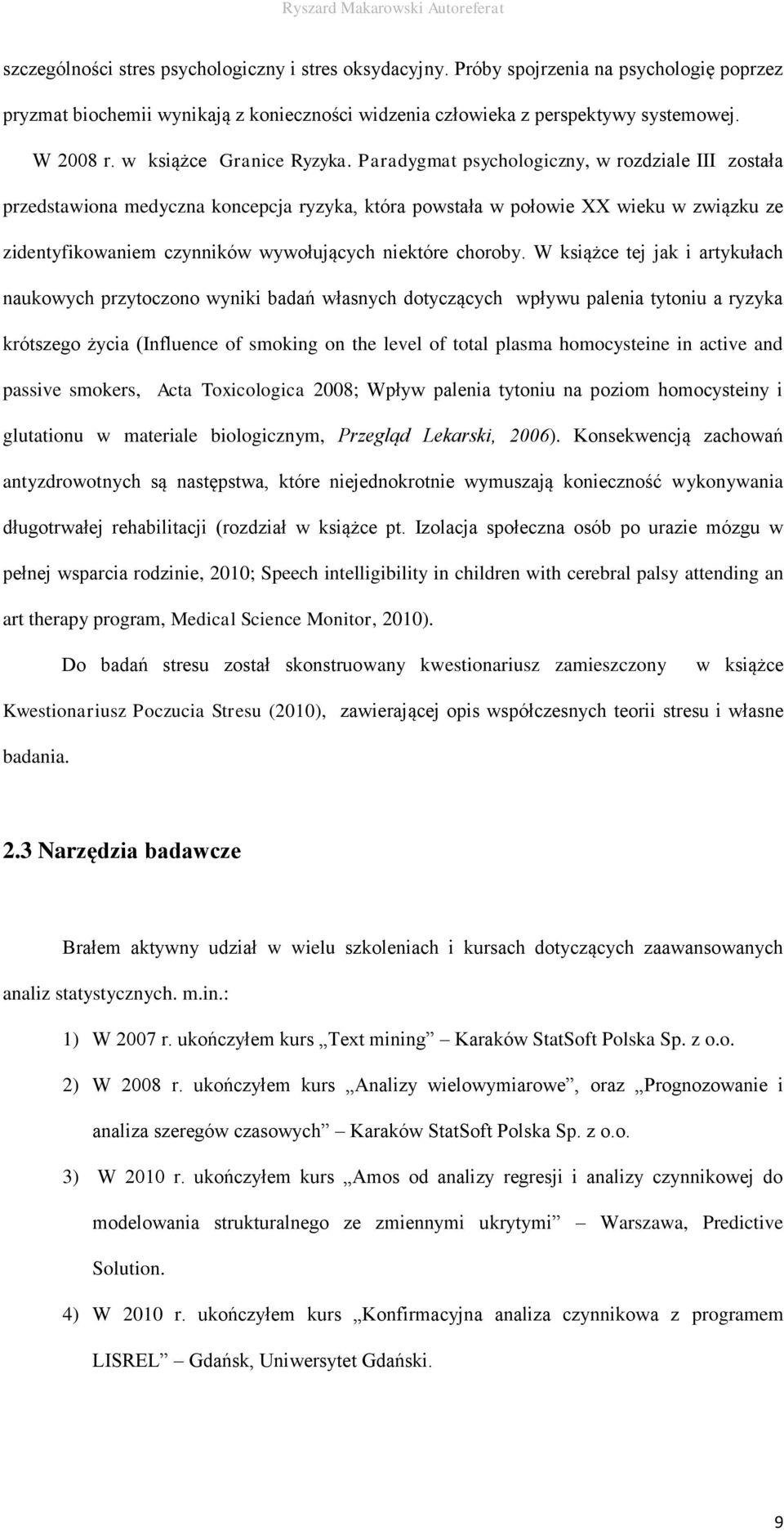 Paradygmat psychologiczny, w rozdziale III została przedstawiona medyczna koncepcja ryzyka, która powstała w połowie XX wieku w związku ze zidentyfikowaniem czynników wywołujących niektóre choroby.