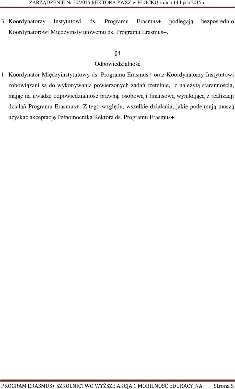 Programu Erasmus+ oraz Koordynatorzy Instytutowi zobowiązani są do wykonywania powierzonych zadań rzetelnie, z należytą starannością, mając na uwadze