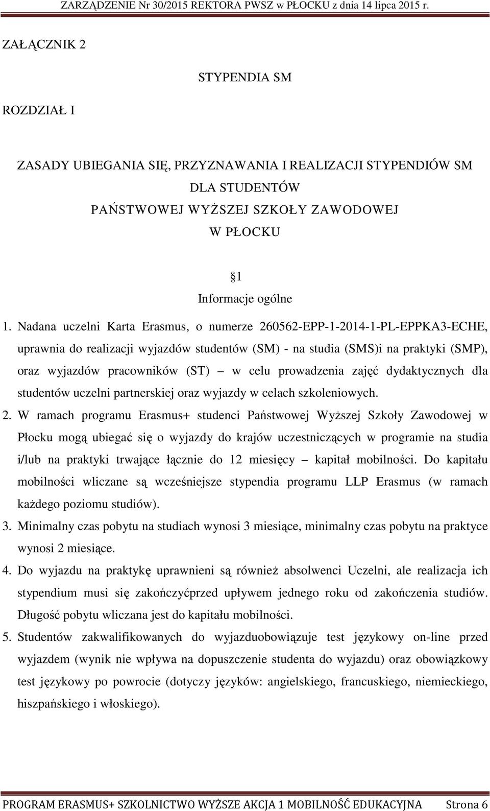 prowadzenia zajęć dydaktycznych dla studentów uczelni partnerskiej oraz wyjazdy w celach szkoleniowych. 2.