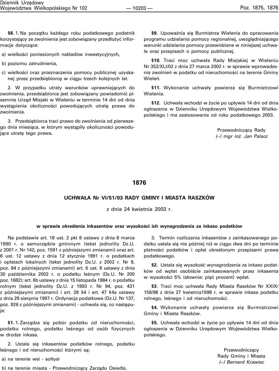 inwestycyjnych, b) poziomu zatrudnienia, c) wielkoœci oraz przeznaczenia pomocy publicznej uzyskanej przez przedsiêbiorcê w ci¹gu trzech kolejnych lat. 2.