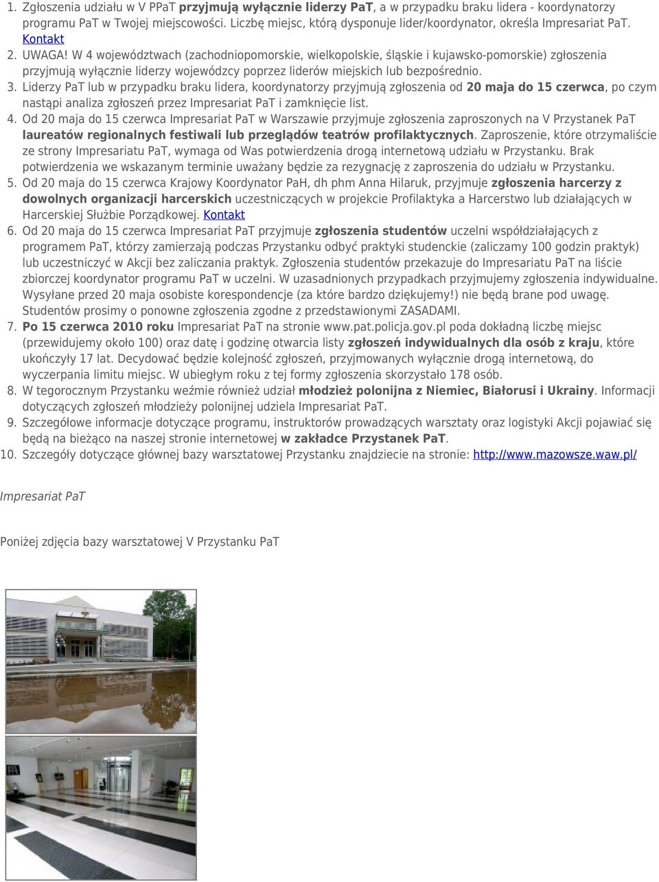 W 4 województwach (zachodniopomorskie, wielkopolskie, śląskie i kujawsko-pomorskie) zgłoszenia przyjmują wyłącznie liderzy wojewódzcy poprzez liderów miejskich lub bezpośrednio. 3.