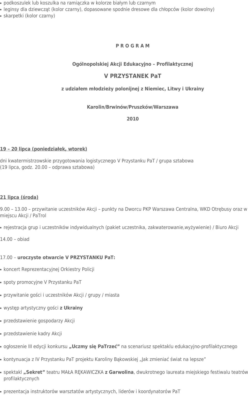 dni kwatermistrzowskie przygotowania logistycznego V Przystanku PaT / grupa sztabowa (19 lipca, godz. 20.00 odprawa sztabowa) 21 lipca (środa) 9.00 13.