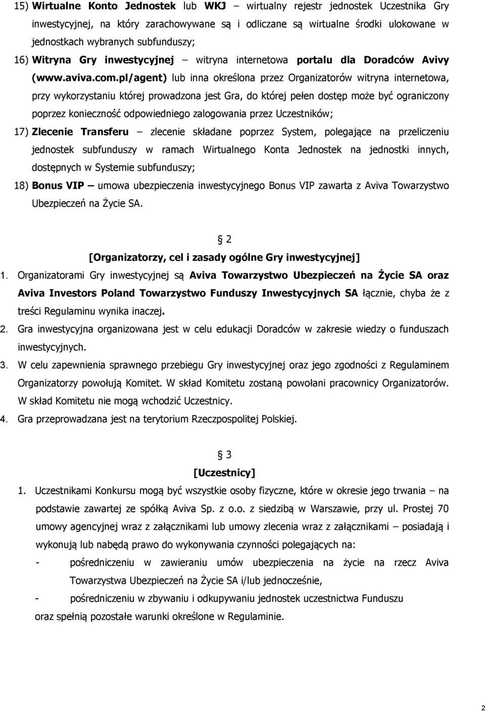 pl/agent) lub inna określona przez Organizatorów witryna internetowa, przy wykorzystaniu której prowadzona jest Gra, do której pełen dostęp może być ograniczony poprzez konieczność odpowiedniego