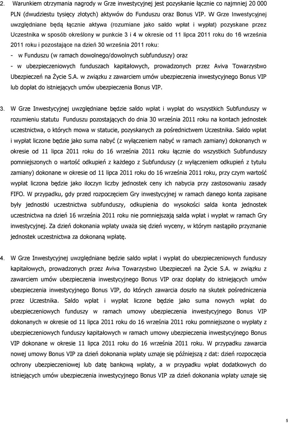 września 2011 roku i pozostające na dzień 30 września 2011 roku: - w Funduszu (w ramach dowolnego/dowolnych subfunduszy) oraz - w ubezpieczeniowych funduszach kapitałowych, prowadzonych przez Aviva