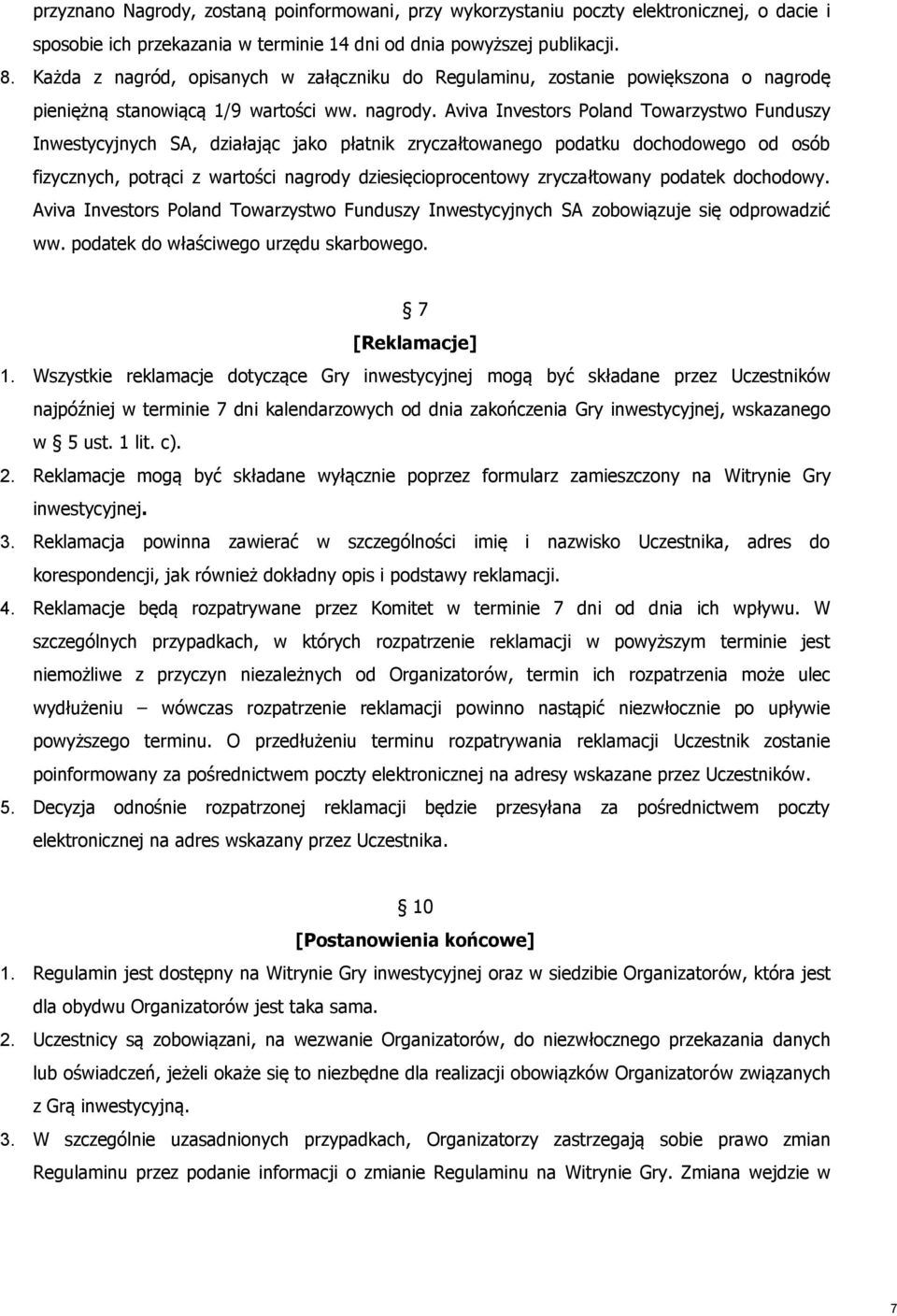 Aviva Investors Poland Towarzystwo Funduszy Inwestycyjnych SA, działając jako płatnik zryczałtowanego podatku dochodowego od osób fizycznych, potrąci z wartości nagrody dziesięcioprocentowy