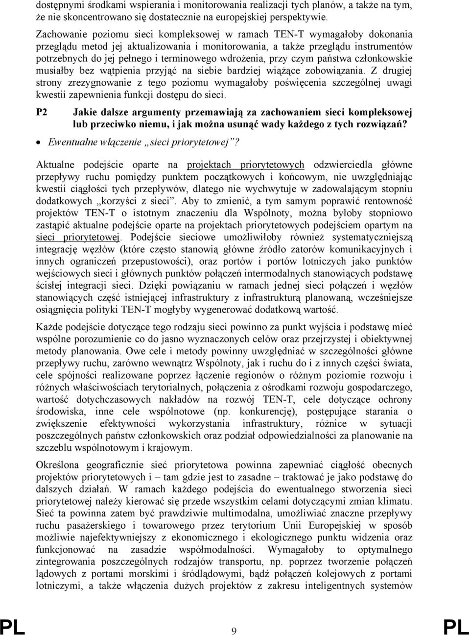 wdrożenia, przy czym państwa członkowskie musiałby bez wątpienia przyjąć na siebie bardziej wiążące zobowiązania.