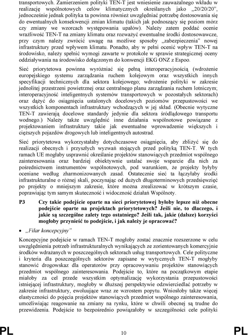 potrzebę dostosowania się do ewentualnych konsekwencji zmian klimatu (takich jak podnoszący się poziom mórz czy zmiany we wzorcach występowania upałów).