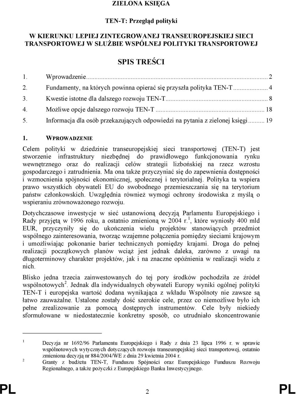 Informacja dla osób przekazujących odpowiedzi na pytania z zielonej księgi... 19 1.