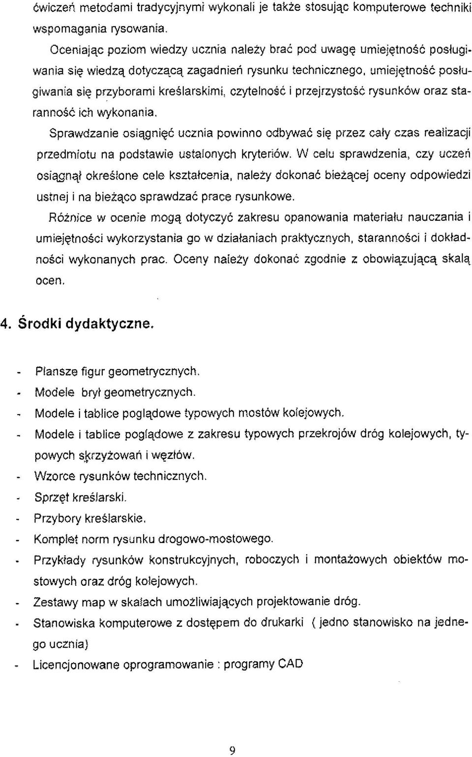 przejrzystosc rysunkow oraz starannosc ich wykonania. Sprawdzanie osiagniec, ucznia powinno odbywac sig przez caly czas realizacji przedmiotu na podstawie ustalonych kryteriow.