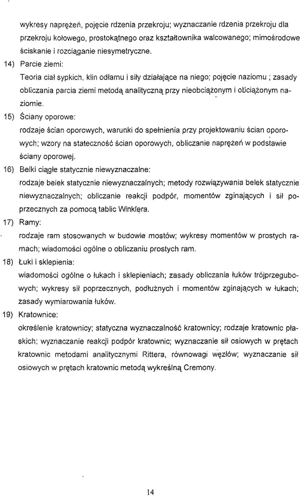 15) Sciany oporowe: rodzaje Scian oporowych, warunki do spetnienia przy projektowaniu Scian oporowych; wzory na statecznosc Scian oporowych, obliczanie napreien w podstawie Sciany oporowej.