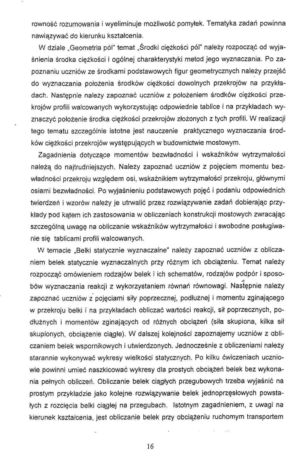 Po za- poznaniu uczniow ze Srodkami podstawowych figur geometlycznych naleiy przejsc do wyznaczania potoienia Srodkow cigikosci dowolnych przekrojow na przykta- dach.