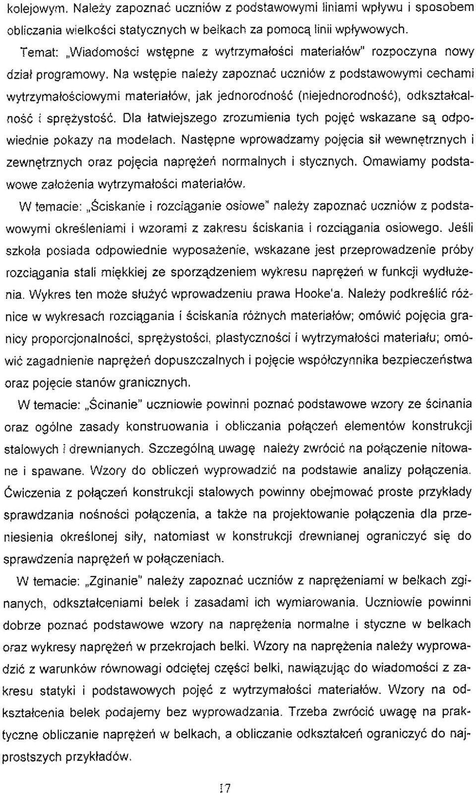 Na wstepie naieiy zapoznac uczniow z podstawowymi cechami wytrzymatosciowymi materiatow, jak jednorodnost (niejednorodnosc), odksztatcal- nose i sprgzystosc.