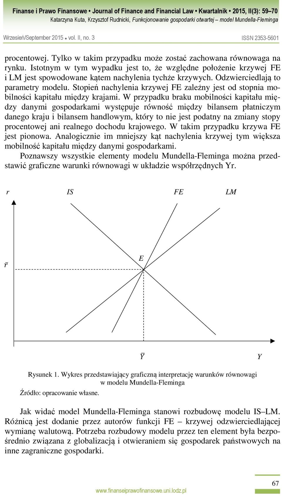 W przypadku braku mobilności kapitału między danymi gospodarkami występuje równość między bilansem płatniczym danego kraju i bilansem handlowym, który to nie jest podatny na zmiany stopy procentowej