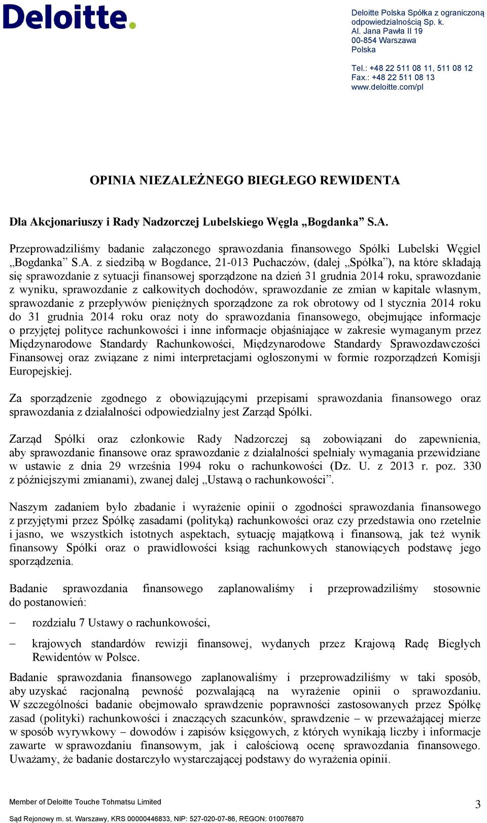 A. z siedzibą w Bogdance, 21-013 Puchaczów, (dalej Spółka ), na które składają się sprawozdanie z sytuacji finansowej sporządzone na dzień 31 grudnia 2014 roku, sprawozdanie z wyniku, sprawozdanie z