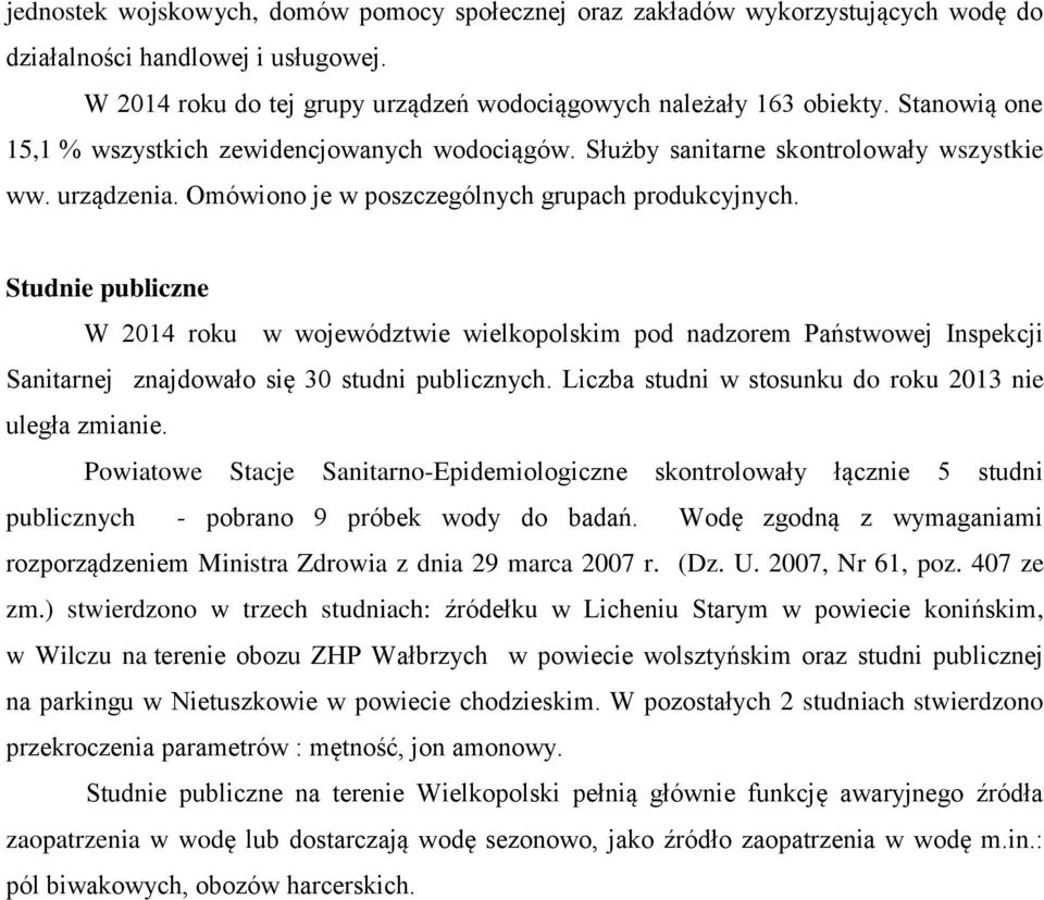 Studnie publiczne W 2014 roku w województwie wielkopolskim pod nadzorem Państwowej Inspekcji Sanitarnej znajdowało się 30 studni publicznych. Liczba studni w stosunku do roku 2013 nie uległa zmianie.