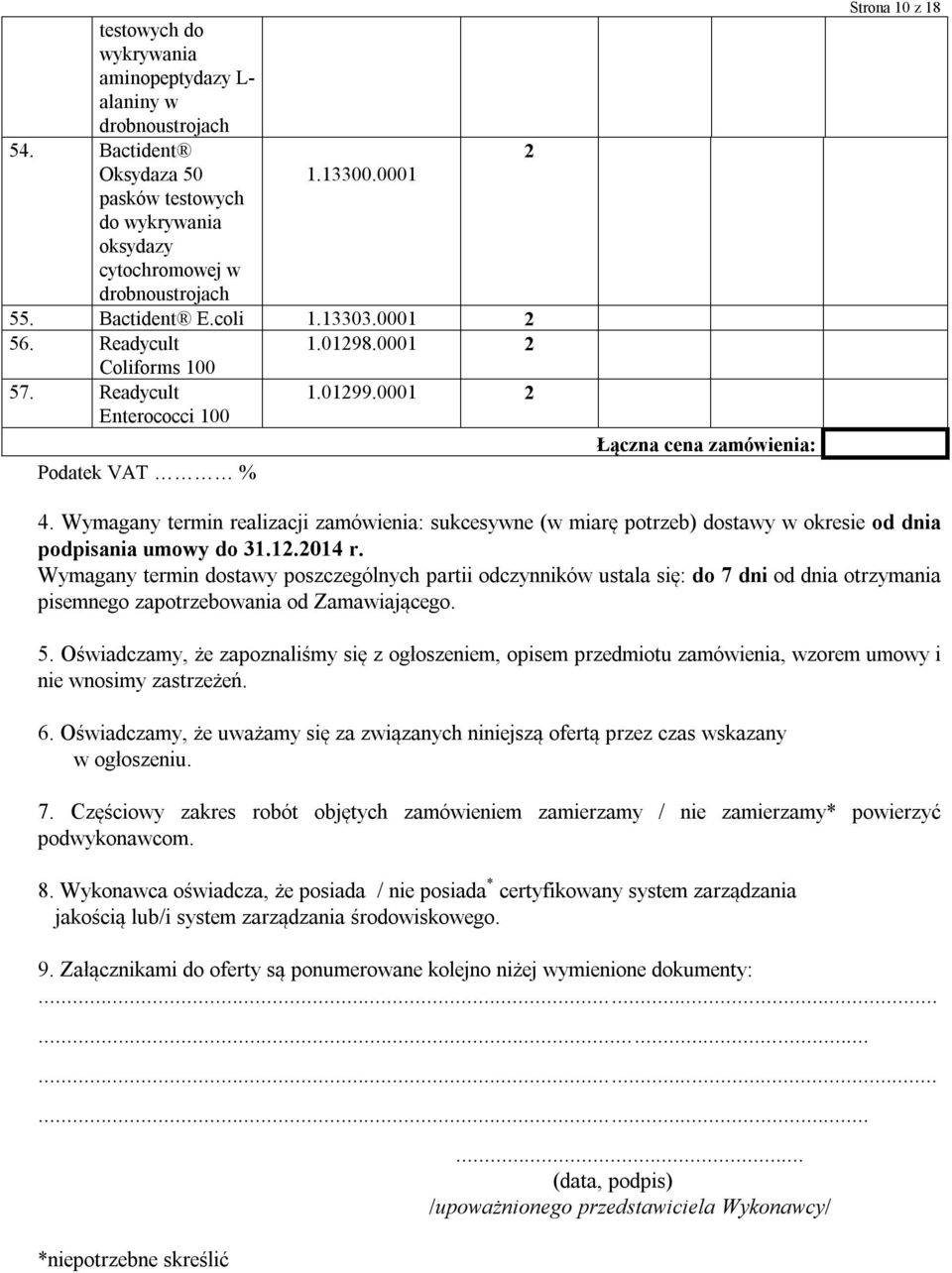 Wymagany termin realizacji zamówienia: sukcesywne (w miarę potrzeb) dostawy w okresie od dnia podpisania umowy do 31.12.2014 r.