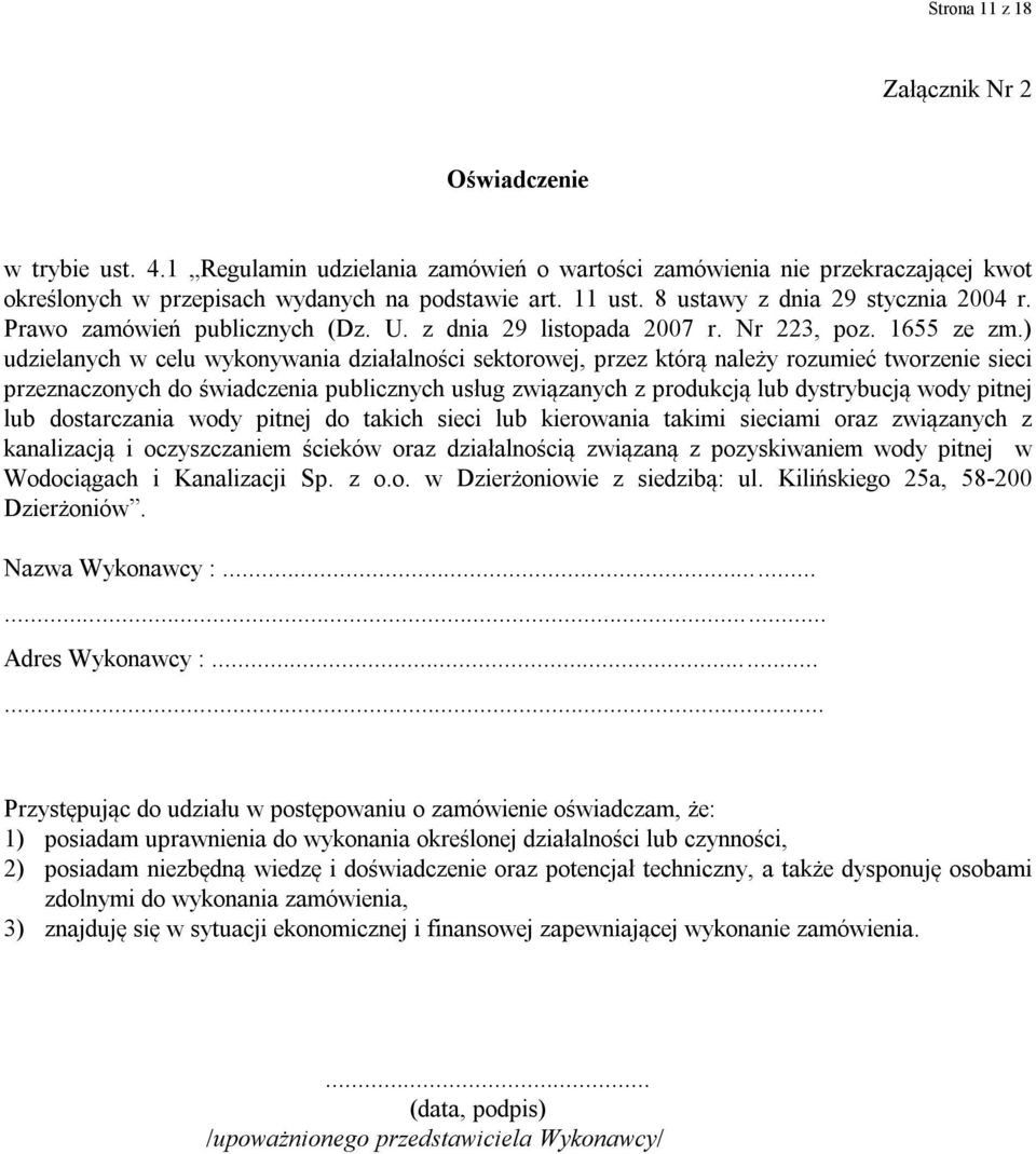 ) udzielanych w celu wykonywania działalności sektorowej, przez którą należy rozumieć tworzenie sieci przeznaczonych do świadczenia publicznych usług związanych z produkcją lub dystrybucją wody