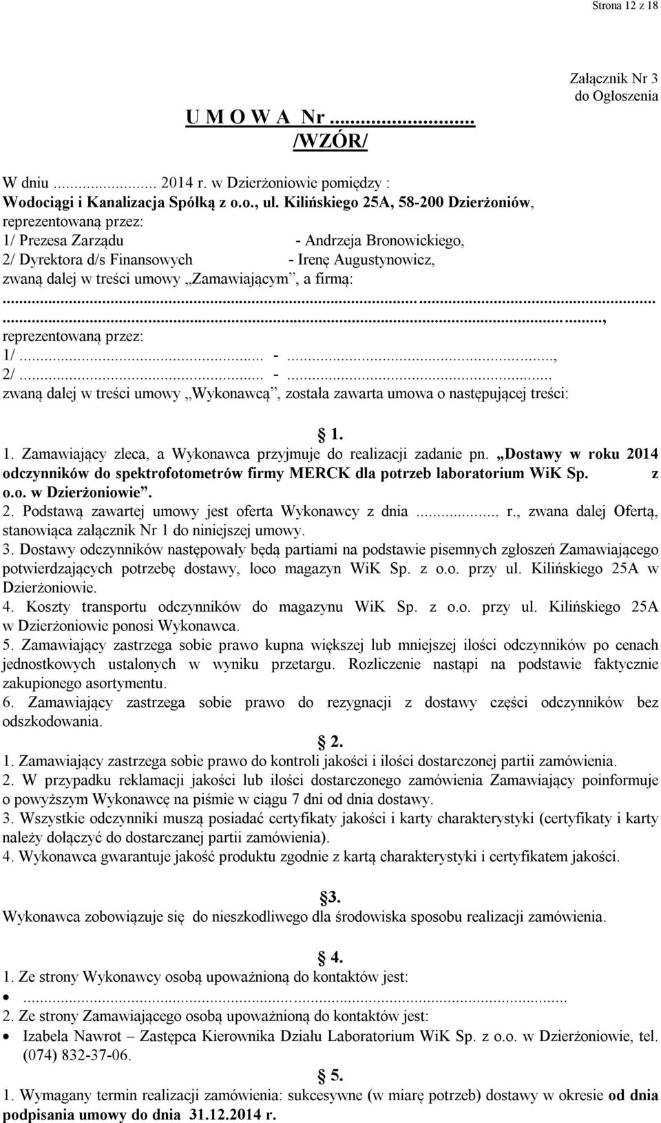 firmą:......, reprezentowaną przez: 1/... -..., 2/... -... zwaną dalej w treści umowy Wykonawcą, została zawarta umowa o następującej treści: 1. 1. Zamawiający zleca, a Wykonawca przyjmuje do realizacji zadanie pn.