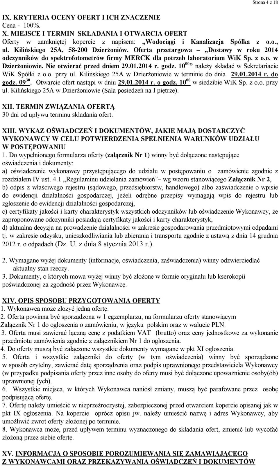 Nie otwierać przed dniem 29.01.2014 r. godz. 10 00 należy składać w Sekretariacie WiK Spółki z o.o. przy ul. Kilińskiego 25A w Dzierżoniowie w terminie do dnia 29.01.2014 r. do godz. 09 30.