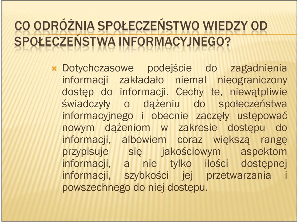 nowym dążeniom w zakresie dostępu do informacji, albowiem coraz większą rangę przypisuje się jakościowym